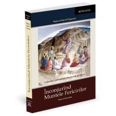 Inconjurand Muntele Fericirilor. O abordare periegetica a Predicii de pe Munte &ndash; Marius David Cruceru