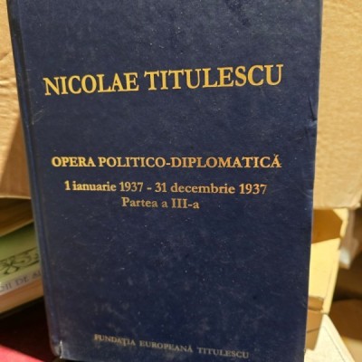 Nicolae Titulescu Opera politico-diplomatica 1 ianuarie 1937- 31 decembrie, partea III foto