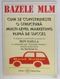 BAZELE MLM , CUM SE CONSTRUIESTE O STRUCTURA MULTI - LEVEL MARKETING DE SUCCES de DON FAILLA , 1999