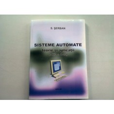 SISTEME AUTOMATE. TEORIE SI APLICATII - S. SERBAN