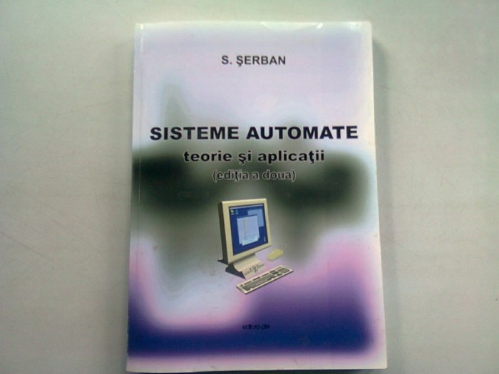 SISTEME AUTOMATE. TEORIE SI APLICATII - S. SERBAN
