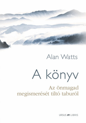 A k&amp;ouml;nyv - Az &amp;ouml;nmagad megismer&amp;eacute;s&amp;eacute;t tilt&amp;oacute; tabur&amp;oacute;l - Alan Watts foto