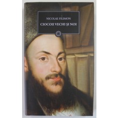 CIOCOII VECHI SI NOI SAU CE NASTE DIN PISICA SOARECI MANANCA de NICOLAE FILIMON , 2009