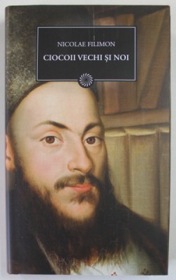 CIOCOII VECHI SI NOI SAU CE NASTE DIN PISICA SOARECI MANANCA de NICOLAE FILIMON , 2009 foto