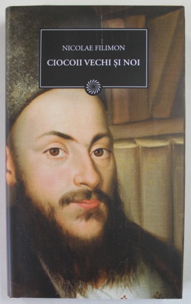 CIOCOII VECHI SI NOI SAU CE NASTE DIN PISICA SOARECI MANANCA de NICOLAE FILIMON , 2009