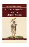 Craii de Curtea-Veche - Paperback brosat - Mateiu I. Caragiale - Cartex, 2021