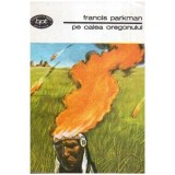 Francis Parkman - Pe calea Oregonului - 107133