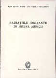 RADIATIILE IONIZANTE IN IGIENA MUNCII-PETRU MANU, TOMA NICULESCU-344924, 1958