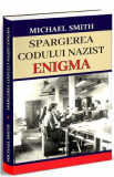 Spargerea codului nazist Enigma - Michael Smith