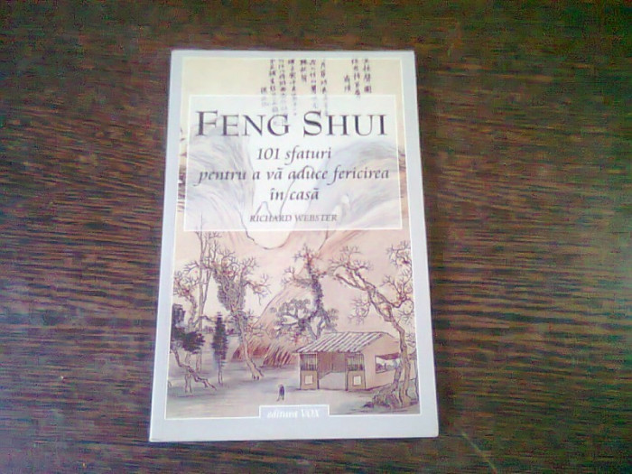 FENG SHUI. 101 SFATURI PENTRU A VA ADUCE FERICIREA IN CASA - RICHARD WEBSTER