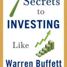 7 Secrets to Investing Like Warren Buffett