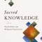 Sacred Knowledge: Psychedelics and Religious Experiences