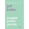 Pregătit pentru succes, Jeff Keller, Curtea Veche, Dezvoltare personală, 288 pagini, Ediția a II-a, Carte brosată