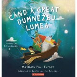 C&acirc;nd a creat Dumnezeu lumea - Paperback - Matthew Paul Turner - Act și Politon