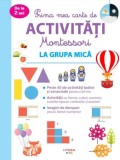 Prima mea carte de activitati montessori. La grupa mica - Litera