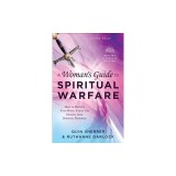 A Woman's Guide to Spiritual Warfare: Protect Your Home, Family and Friends from Spiritual Darkness