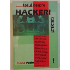 TOTUL DESPRE HACKERI de IOANA VASIU , 2001