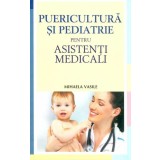 Puericultura şi pediatrie pentru asistenţi medicali - Paperback - Mihaela Gabriela Vasile - All