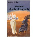 Cumpara ieftin Antoine de Bes - Pamantul sfintilor si spurcatilor - 130922