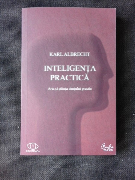 INTELIGENTA PRACTICA , ARTA SI STIINTA SIMTULUI PRACTIC de KARL ALBRECHT