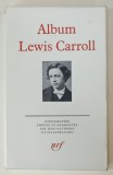 ALBUM LEWIS CARROLL , ICONOGRAPHIE par JEAN CATTEGNO , BIBLIOTHEQUE DE LA PLEIADE , 1990 ., EDITIE DE LUX