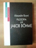 FILOZOFIA LUI JAKOB BOHME de ALEXANDRE KOYRE , 2000