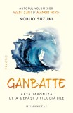 Cumpara ieftin Ganbatte. Arta Japoneza De A Depasi Dificultatile, Nobuo Suzuki - Editura Humanitas