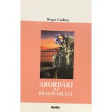 Roger Caillois - Abordari ale imaginarului (Editia: 2001)