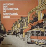 Disc vinil, LP. MELODII DIN BUCURESTIUL DE ODINIOARA-GEORGE IONESCU GION-260912, Electrecord