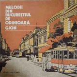 Disc vinil, LP. MELODII DIN BUCURESTIUL DE ODINIOARA-GEORGE IONESCU GION