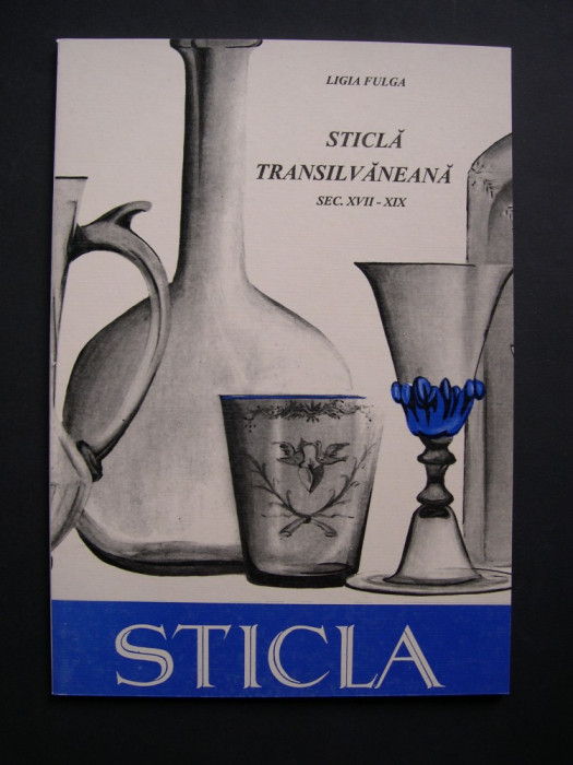 Sticla transilvaneana sec. XVII - XIX. Catalog de expozitie. 390 piese
