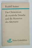 DAS CHRISTENTUM ALS MYSTICHE TATSACHE UND DIE MYSTERIEN DES ALTERTUMS ( CRESTINISMUL CA FAPT MISTIC SI MISTERELE ANTICHITATII ) von RUDOLF STEINER