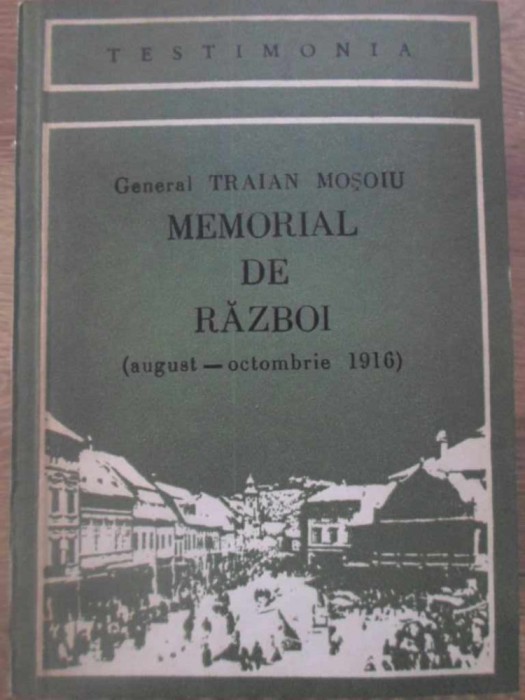 MEMORIAL DE RAZBOI (AUGUST-OCTOMBRIE 1916)-GENERAL TRAIAN MOSOIU-224109