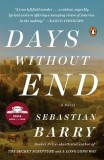 Days Without End de Sebastian Barry - Roman Western Istoric, C&acirc;știgător Costa Book of the Year, Nominalizat Booker Prize