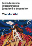 Introducere in interpretarea jungiana a desenelor | Theodor Abt