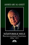 Marturiile mele. Politica externa a Egiptului 2004-2011 - Ahmed Abu Al-Gheit, 2021