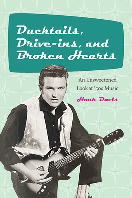 Ducktails, Drive-Ins, and Broken Hearts: An Unsweetened Look at &#039;50s Music