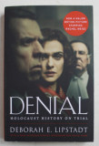 DENIAL - HOLOCAUST HSITORY ON TRIAL by DEBORAH E . LIPSTADT , 2005