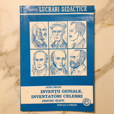 Vol. Invenții Geniale, Inventatori Celebri - Aura Brais, educație copii, 128 pag foto