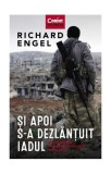 Și apoi s-a dezlănțuit iadul - Paperback brosat - Richard Engel - Corint