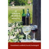 J&oacute; bar&aacute;tok boros k&ouml;nyve - Gondolatok a szőlőről, borr&oacute;l, bar&aacute;ts&aacute;gr&oacute;l - Szatyor Győző