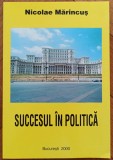 Succesul in politica - Nicolae Marincus