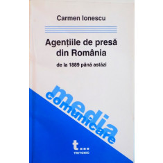 AGENTIILE DE PRESA DIN ROMANIA DE LA 1889 PANA ASTAZI de CARMEN IONESCU, 2003