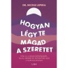 Hogyan l&eacute;gy te magad a szeretet - T&ouml;rj ki a beidegződ&eacute;sekből, tal&aacute;lj b&eacute;k&eacute;re &eacute;s gy&oacute;gy&iacute;tsd meg a kapcsolataidat - Nicole LePera