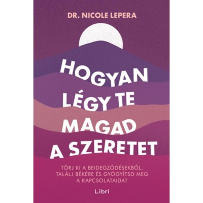 Hogyan l&amp;eacute;gy te magad a szeretet - T&amp;ouml;rj ki a beidegződ&amp;eacute;sekből, tal&amp;aacute;lj b&amp;eacute;k&amp;eacute;re &amp;eacute;s gy&amp;oacute;gy&amp;iacute;tsd meg a kapcsolataidat - Nicole LePera foto
