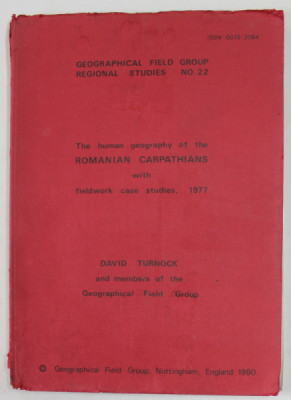 THE HUMAN GEOGRAPHY OF THE ROMANIAN CARPATHIANS WITH FIELDWORK CASE STUDIES by DAVID TURNOCK , 1977, APARUTA 1980 , PREZINTA URME DE UZURA , COTOR CU foto