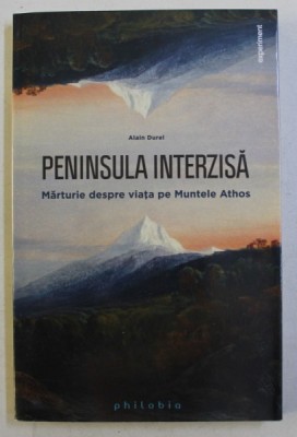 PENINSULA INTERZISA - MARTURIE DESPRE VIATA PE MUNTELE ATHOS de ALAIN DUREL , 2015 foto