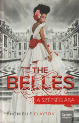 The Belles - A sz&amp;eacute;ps&amp;eacute;g &amp;aacute;ra - kem&amp;eacute;ny k&amp;ouml;t&amp;eacute;s - Dhonielle Clayton foto