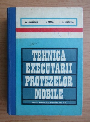 Mihai Ispirescu - Tehnica executarii protezelor mobile (1977, editie cartonata) foto