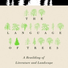 The Language of Trees: A Rewilding of Literature and Landscape